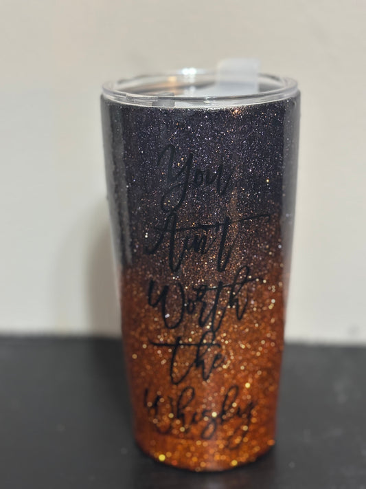 20oz Resin You Ain’t Worth The Wiskey